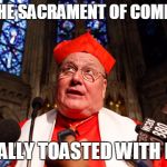 CARDINAL DOLAN | I LOVE THE SACRAMENT OF COMMUNION ESPECIALLY TOASTED WITH BUTTER | image tagged in cardinal dolan | made w/ Imgflip meme maker