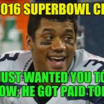 Russell Wilson | THE 2016 SUPERBOWL CHAMP JUST WANTED YOU TO KNOW; HE GOT PAID TODAY | image tagged in russell wilson,nfl,seahawks | made w/ Imgflip meme maker