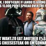 Boba Fett | LOOK, I DON'T CARE IF LANDO IS GIVING THE DUCK'S 15,000 POINT SPREAD OVER THE FLYERS! I DON'T WANT TO EAT ANOTHER F%$#KING GINO'S CHEESESTEA | image tagged in boba fett,nhl,star wars | made w/ Imgflip meme maker