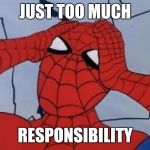 Spiderman is Confused. | JUST TOO MUCH RESPONSIBILITY | image tagged in spiderman is confused | made w/ Imgflip meme maker