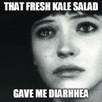 karina | THAT FRESH KALE SALAD GAVE ME DIARHHEA | image tagged in jean-luc godard,anna karina,diarrhea,kale salad,first world problems,vegans | made w/ Imgflip meme maker