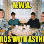 Straight Outta Canada | N.W.A. NERDS WITH ASTHMA | image tagged in nerds,gangsters,memes | made w/ Imgflip meme maker