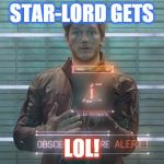 Star-Lord gets LOL! | STAR-LORD GETS LOL! | image tagged in chris pratt,marvel,guardians of the galaxy | made w/ Imgflip meme maker