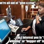 Registry Check Lady | Sorry, we're all out of "give a crap"... ...can I interest you in "quit whining" or "bugger off" instead? | image tagged in registry check lady | made w/ Imgflip meme maker