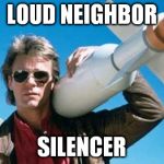 macgyver | LOUD NEIGHBOR SILENCER | image tagged in macgyver | made w/ Imgflip meme maker