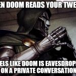 Doom | WHEN DOOM READS YOUR TWEETS, IT FEELS LIKE DOOM IS EAVESDROPPING ON A PRIVATE CONVERSATION | image tagged in doom | made w/ Imgflip meme maker
