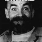 Charles Manson | "DO I HAVE A PLACE IN YOUR HOME?" 1 LIKE = 1 PRAYER
  1 SHARE = 10 PRAYERS | image tagged in charles manson | made w/ Imgflip meme maker