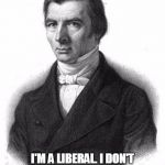 Bastiat | HI, MY NAME IS FREDERIC BASTIAT I'M A LIBERAL. I DON'T KNOW WHAT THE F**K YOU ARE. | image tagged in bastiat | made w/ Imgflip meme maker