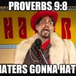 chappelle player hater | PROVERBS 9:8 HATERS GONNA HATE | image tagged in chappelle player hater | made w/ Imgflip meme maker