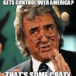 That's some crazy sh*t | OBAMA FOR A THIRD TERM, LIFE ON MARS AND IRAN GETS CONTROL OVER AMERICA? THAT'S SOME CRAZY SH*T YOU'RE TALKING | image tagged in david dickinson,crazy | made w/ Imgflip meme maker