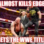 Seth Rollins | ALMOST KILLS EDGE GETS THE WWE TITLE | image tagged in seth rollins | made w/ Imgflip meme maker