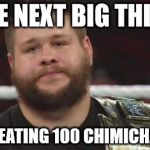 Kevin Owens Is Not Impressed  | THE NEXT BIG THING AFTER EATING 100 CHIMICHANGAS | image tagged in kevin owens is not impressed  | made w/ Imgflip meme maker