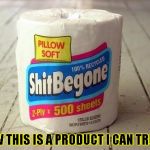 trusted product | NOW THIS IS A PRODUCT I CAN TRUST. | image tagged in trusted product | made w/ Imgflip meme maker