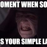 Sidious is angry | THAT MOMENT WHEN SOMEONE BUTCHERS YOUR SIMPLE LAST NAME | image tagged in star wars,anger,derp anger,derp,memes,funny | made w/ Imgflip meme maker