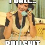 lady on the phone | I CALL... BULLSHIT | image tagged in lady on the phone | made w/ Imgflip meme maker