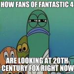 Awkward Random Man Stare | HOW FANS OF FANTASTIC 4 ARE LOOKING AT 20TH CENTURY FOX RIGHT NOW | image tagged in awkward random man stare | made w/ Imgflip meme maker