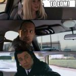Get That Crap Outta Here | WHAT'S YOUR FAVORITE ROCK BAND? I ONLY LISTEN TO EDM! | image tagged in the rock and pulp fiction,memes | made w/ Imgflip meme maker