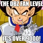 It's over 9000 | THE DBZ FAN LEVEL IT'S OVER 9000! | image tagged in it's over 9000 | made w/ Imgflip meme maker