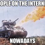 This is a meme site not a World War! | PEOPLE ON THE INTERNET NOWADAYS | image tagged in flame war,meme,true story | made w/ Imgflip meme maker