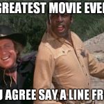 Blazing Saddles | GREATEST MOVIE EVER IF YOU AGREE SAY A LINE FROM IT | image tagged in blazing saddles | made w/ Imgflip meme maker