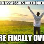 Happy | WHEN ASSASSIN'S CREED CREDITS ARE FINALLY OVER | image tagged in happy | made w/ Imgflip meme maker