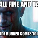 Roy batty | IT'S ALL FINE AND DANDY UNTIL A BLADE RUNNER COMES TO RETIRE YOU | image tagged in roy batty | made w/ Imgflip meme maker