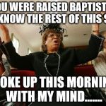 churchlady | YOU WERE RAISED BAPTIST IF YOU KNOW THE REST OF THIS SONG: WOKE UP THIS MORNING WITH MY MIND....... | image tagged in churchlady | made w/ Imgflip meme maker