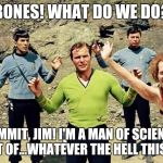 Planet Richard Simmons | BONES! WHAT DO WE DO? DAMMIT, JIM! I'M A MAN OF SCIENCE, NOT OF...WHATEVER THE HELL THIS IS! | image tagged in planet richard simmons | made w/ Imgflip meme maker