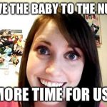 Stalker girl | GAVE THE BABY TO THE NUNS MORE TIME FOR US! | image tagged in stalker girl,overly attached girlfriend | made w/ Imgflip meme maker