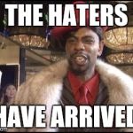 Dave Chappelle | THE HATERS HAVE ARRIVED | image tagged in dave chappelle | made w/ Imgflip meme maker