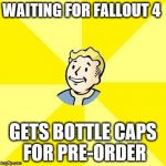 Vault Boy | WAITING FOR FALLOUT 4 GETS BOTTLE CAPS FOR PRE-ORDER | image tagged in vault boy,gaming,fallout | made w/ Imgflip meme maker