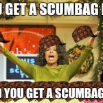 You Get An X And You Get An X | YOU GET A SCUMBAG HAT AND YOU GET A SCUMBAG HAT | image tagged in memes,you get an x and you get an x,scumbag | made w/ Imgflip meme maker