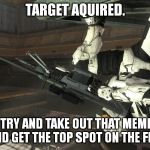 Halo Sniper | TARGET AQUIRED. GONNA TRY AND TAKE OUT THAT MEME ABOVE ME AND AND GET THE TOP SPOT ON THE FRONT PAGE. | image tagged in memes,sniper,halo | made w/ Imgflip meme maker