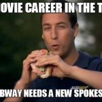 subway spokesman | MOVIE CAREER IN THE TANK....... HEARD SUBWAY NEEDS A NEW SPOKESPERSON | image tagged in happy gilmore subway hole in one,adam sandler,subway,jared | made w/ Imgflip meme maker