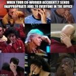 star trek face palm | WHEN YOUR CO-WORKER ACCIDENTLY SENDS INAPPROPRIATE JOKE TO EVERYONE IN THE OFFICE | image tagged in star trek face palm | made w/ Imgflip meme maker