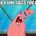patrick star | WHEN A GIRL CALLS YOU CUTE | image tagged in patrick star | made w/ Imgflip meme maker
