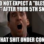 Priestly Cage | DO NOT EXPECT A "BLESS YOU" AFTER YOUR 5TH SNEEZE GET THAT SHIT UNDER CONTROL | image tagged in priestly cage,sneeze,control | made w/ Imgflip meme maker