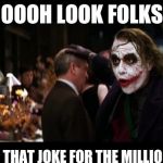 Joker sees boobs for the first itme | OOOH LOOK FOLKS HE USED THAT JOKEFOR THE MILLIONTH TIME | image tagged in joker sees boobs for the first itme | made w/ Imgflip meme maker