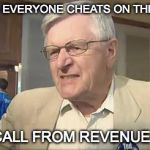 Angry Canadian Tory | ASSUMES EVERYONE CHEATS ON THEIR TAXES GETS A CALL FROM REVENUE CANADA | image tagged in angry canadian tory | made w/ Imgflip meme maker