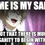 anime laugh | ANIME IS MY SANITY (NOT THAT THERE IS MUCH SANITY TO BEGIN WITH) | image tagged in anime laugh | made w/ Imgflip meme maker
