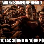 Superman got tictac | WHEN SOMEONE HEARD THE TICTAC SOUND IN YOUR POCKET | image tagged in superman,tic tac,food,dc,hungry,candy | made w/ Imgflip meme maker