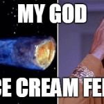 Commodore Matt Decker, ice cream connoisseur and Star Fleet hero.  | MY GOD THE ICE CREAM FELL OUT | image tagged in doomsday machine,star trek,memes | made w/ Imgflip meme maker