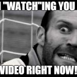 KEEPING MY EYES WIDE OPEN! | I'M "WATCH"ING YOU ON VIDEO RIGHT NOW! | image tagged in youtube,truth seen,everyone sees when you don't answer | made w/ Imgflip meme maker