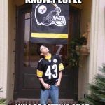 steelers  | NEXT THING YOU KNOW PEOPLE WILL BE GETTING SHOT FOR WEARING STEELERS STUFF | image tagged in steelers,nfl,football | made w/ Imgflip meme maker
