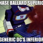 Soundwave as you command | CHASE BALLARD SUPERIOR GENERIC OC'S INFERIOR | image tagged in soundwave as you command | made w/ Imgflip meme maker
