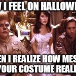 Spaceballs Hyperactive | HOW I FEEL ON HALLOWEEN... WHEN I REALIZE HOW MESSED UP YOUR COSTUME REALLY IS. | image tagged in spaceballs hyperactive | made w/ Imgflip meme maker