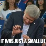 Stephen Harper Crushes... | IT WAS JUST A SMALL LIE | image tagged in stephen harper crushes | made w/ Imgflip meme maker