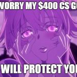 when you have no life | DON'T WORRY MY $400 CS GO KNIFE I WILL PROTECT YOU | image tagged in mirai nikki yuno,gaming,anime,csgo | made w/ Imgflip meme maker