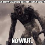 Troll guard | I USED TO BE A ARROW LIKE GUARD BUT THEN I TOOK A COW TO THE KNEE. NO WAIT.. | image tagged in skyrim frost troll | made w/ Imgflip meme maker