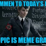Let the games begin | WILKOMMEN TO TODAY'S LESSON THE TOPIC IS MEME GRAMMAR | image tagged in grammar nazi,memes,grammar,grammar lesson | made w/ Imgflip meme maker